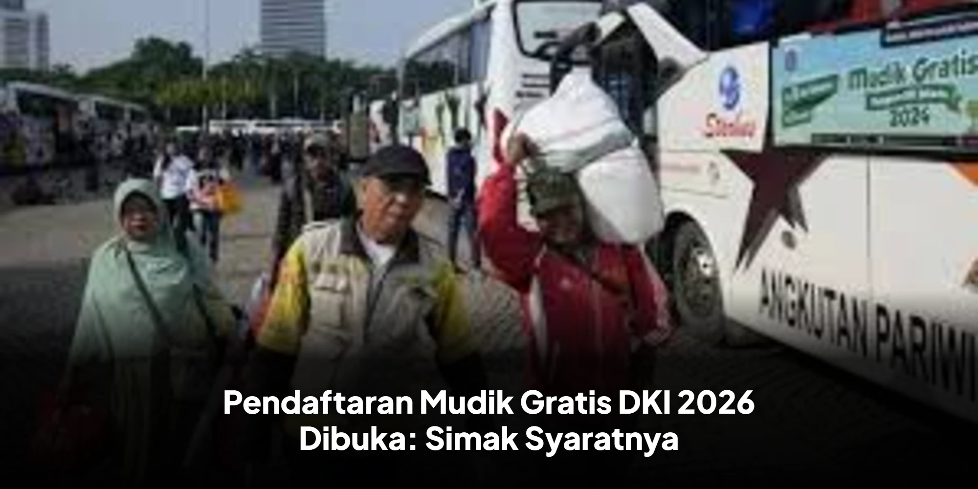 Kesempatan Emas! Pendaftaran Mudik Gratis DKI 2026 Dibuka, Simak Prosedurnya
