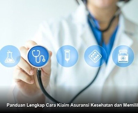 Panduan Lengkap Cara Klaim Asuransi Kesehatan dan Memilih Produk Terbaik