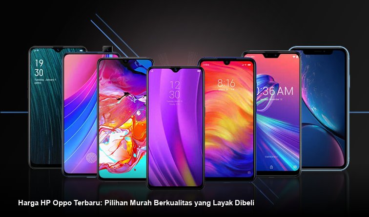 Harga HP Oppo Terbaru: Pilihan Murah Berkualitas yang Layak Dibeli