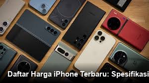Daftar Harga iPhone Terbaru: Spesifikasi Lengkap, Layak Dibeli Sekarang?