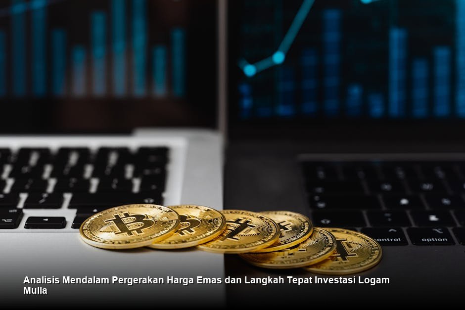 Analisis Mendalam Pergerakan Harga Emas dan Langkah Tepat Investasi Logam Mulia