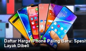 Daftar Harga iPhone Paling Baru: Spesifikasi Lengkap dan Pilihan Paling Layak Dibeli