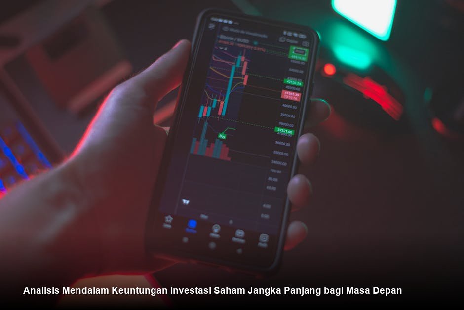 Analisis Mendalam Keuntungan Investasi Saham Jangka Panjang bagi Masa Depan