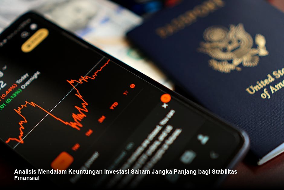 Analisis Mendalam Keuntungan Investasi Saham Jangka Panjang bagi Stabilitas Finansial