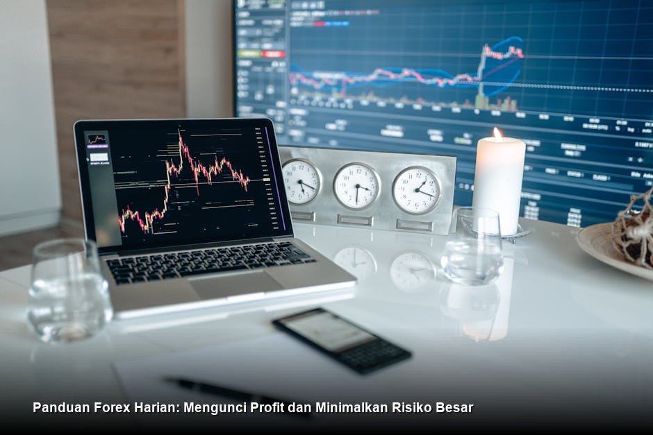 Panduan Forex Harian: Mengunci Profit dan Minimalkan Risiko Besar